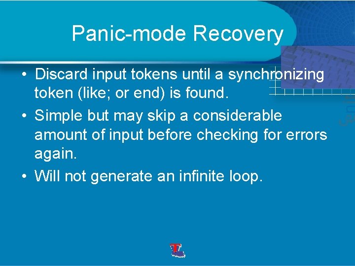 Panic-mode Recovery • Discard input tokens until a synchronizing token (like; or end) is