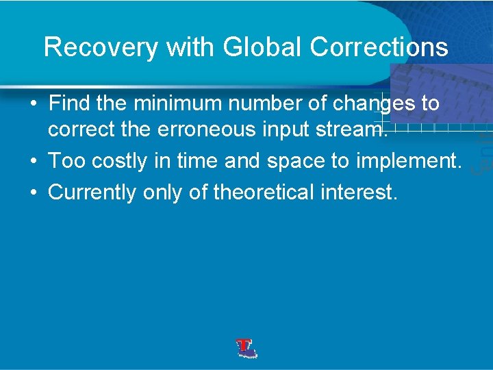 Recovery with Global Corrections • Find the minimum number of changes to correct the
