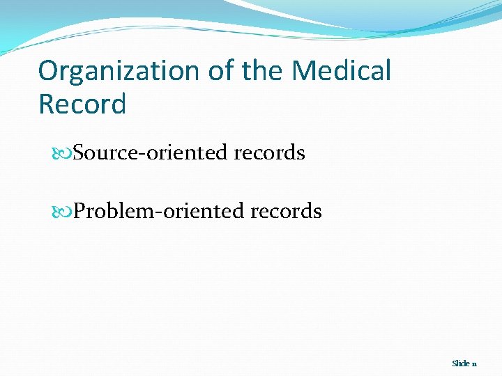Organization of the Medical Record Source-oriented records Problem-oriented records Slide 11 