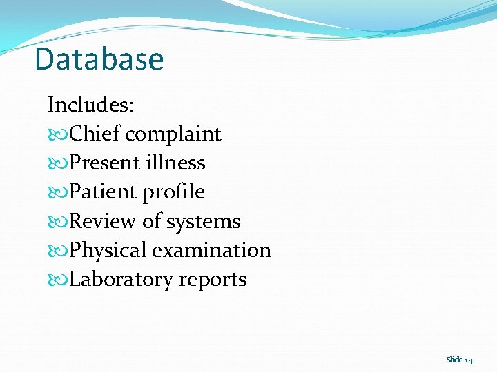 Database Includes: Chief complaint Present illness Patient profile Review of systems Physical examination Laboratory