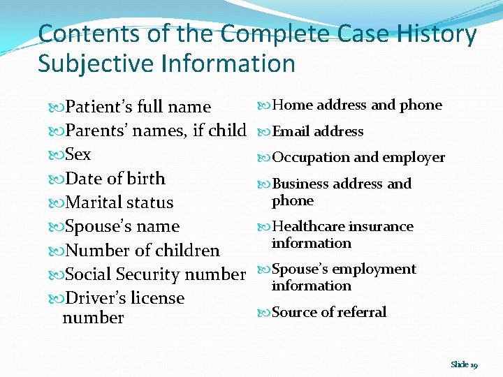 Contents of the Complete Case History Subjective Information Patient’s full name Parents’ names, if