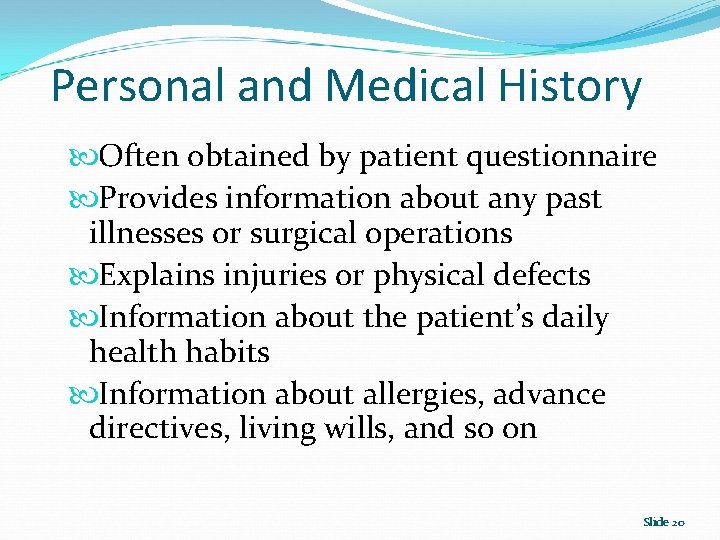 Personal and Medical History Often obtained by patient questionnaire Provides information about any past