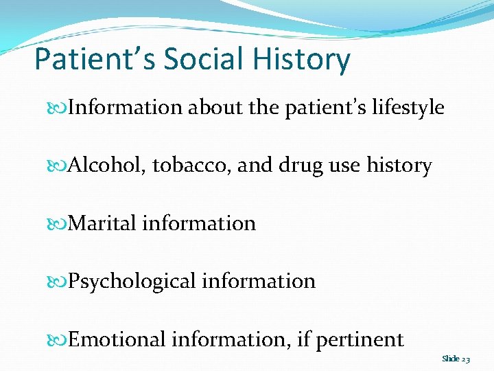 Patient’s Social History Information about the patient’s lifestyle Alcohol, tobacco, and drug use history