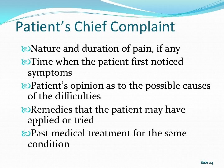 Patient’s Chief Complaint Nature and duration of pain, if any Time when the patient
