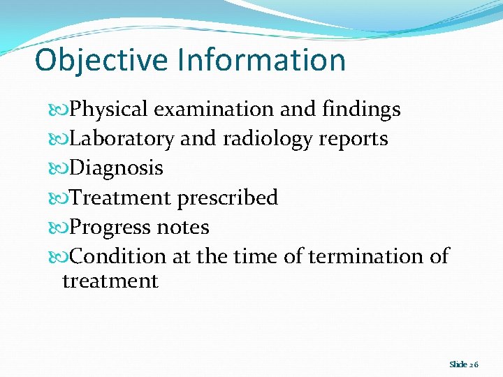 Objective Information Physical examination and findings Laboratory and radiology reports Diagnosis Treatment prescribed Progress