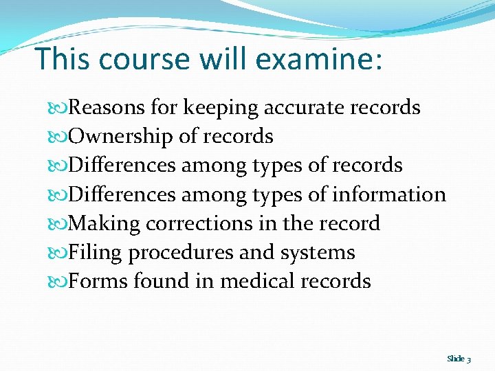 This course will examine: Reasons for keeping accurate records Ownership of records Differences among