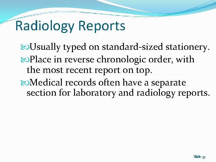 Radiology Reports Usually typed on standard-sized stationery. Place in reverse chronologic order, with the