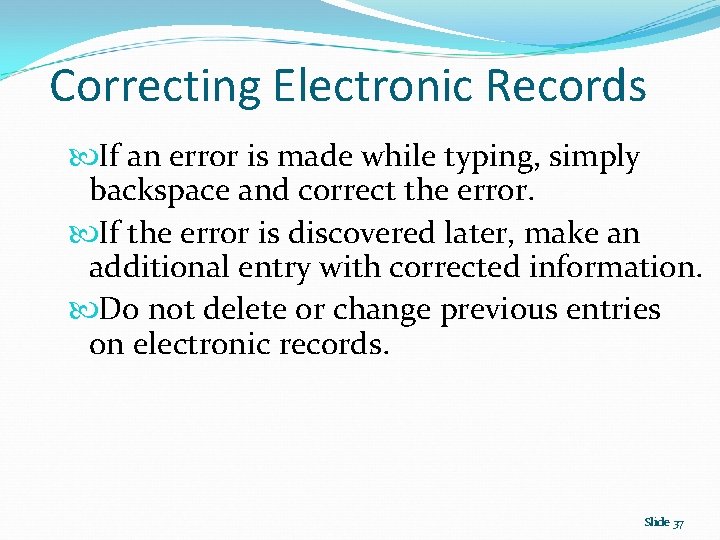 Correcting Electronic Records If an error is made while typing, simply backspace and correct