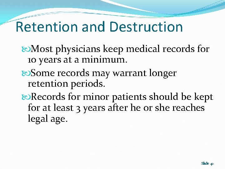 Retention and Destruction Most physicians keep medical records for 10 years at a minimum.