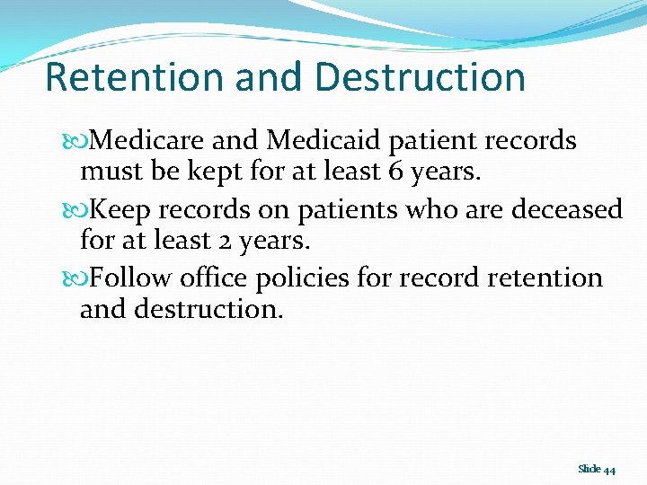 Retention and Destruction Medicare and Medicaid patient records must be kept for at least