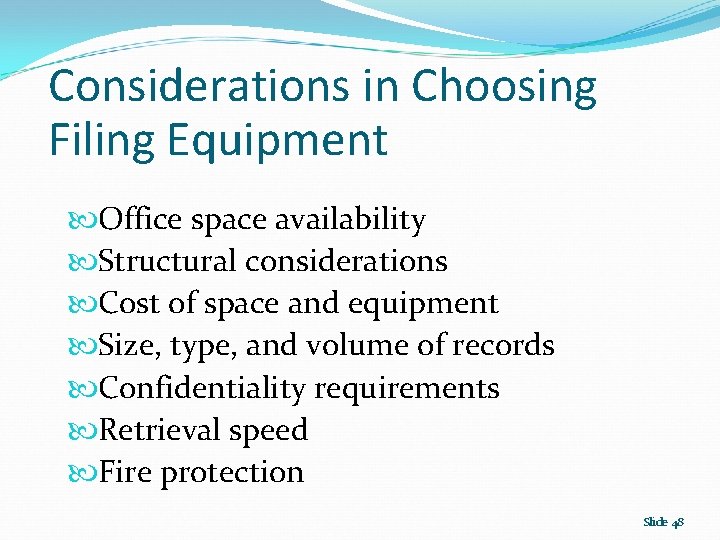 Considerations in Choosing Filing Equipment Office space availability Structural considerations Cost of space and