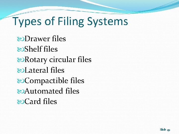 Types of Filing Systems Drawer files Shelf files Rotary circular files Lateral files Compactible