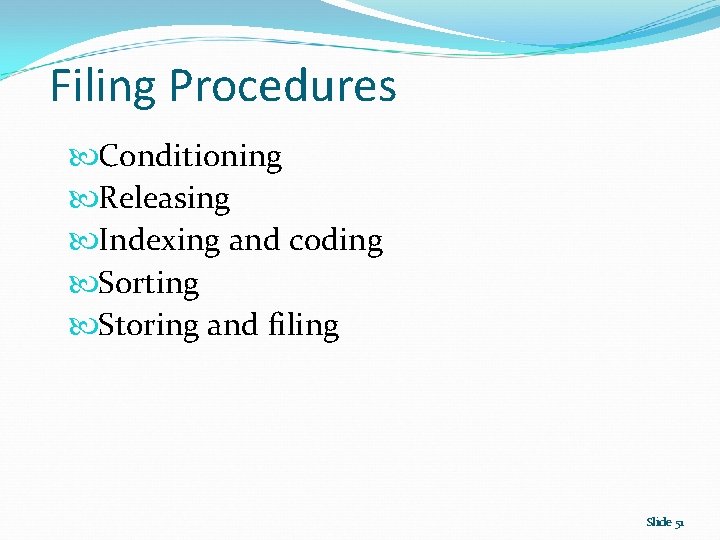 Filing Procedures Conditioning Releasing Indexing and coding Sorting Storing and filing Slide 51 