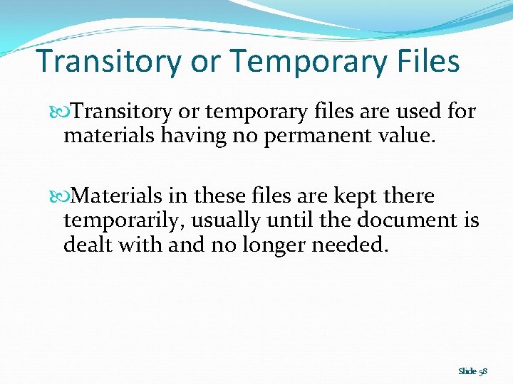 Transitory or Temporary Files Transitory or temporary files are used for materials having no