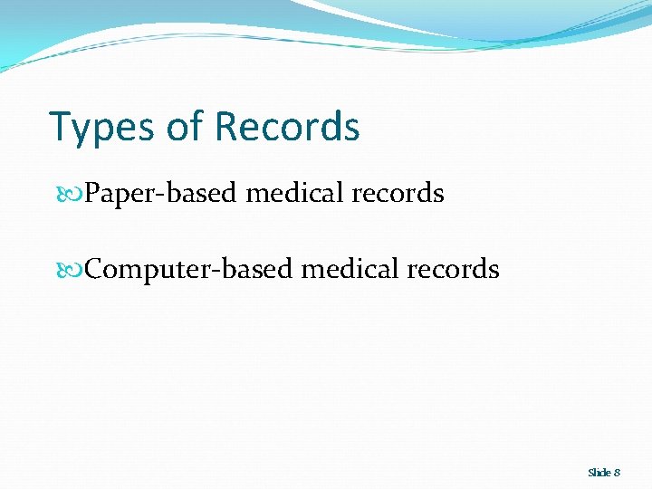 Types of Records Paper-based medical records Computer-based medical records Slide 8 