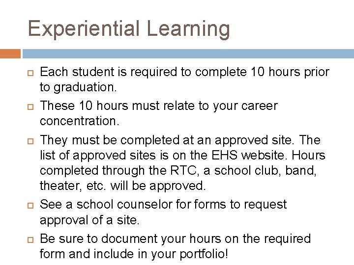 Experiential Learning Each student is required to complete 10 hours prior to graduation. These