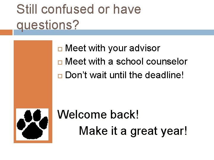 Still confused or have questions? Meet with your advisor Meet with a school counselor
