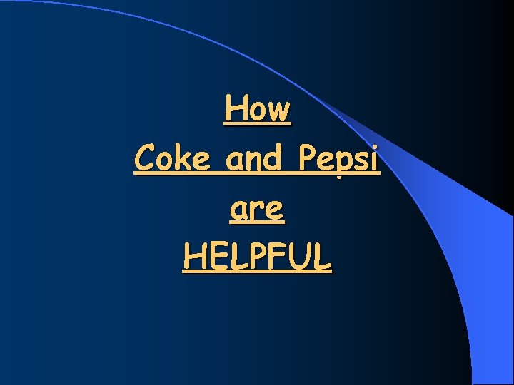 How Coke and Pepsi are HELPFUL 