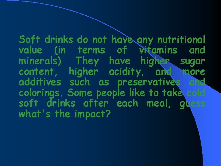 Soft drinks do not have any nutritional value (in terms of vitamins and minerals).