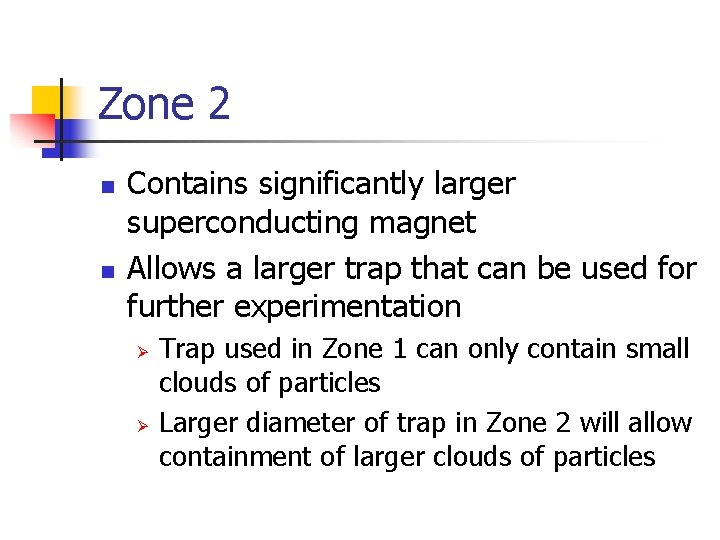 Zone 2 n n Contains significantly larger superconducting magnet Allows a larger trap that