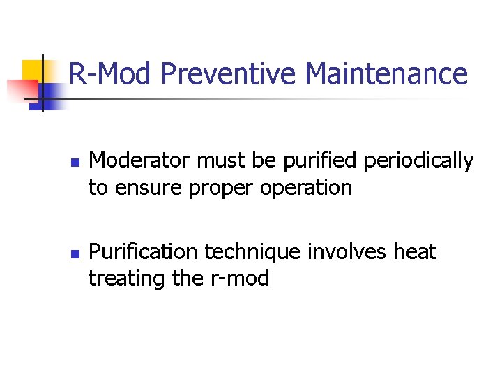 R-Mod Preventive Maintenance n n Moderator must be purified periodically to ensure properation Purification