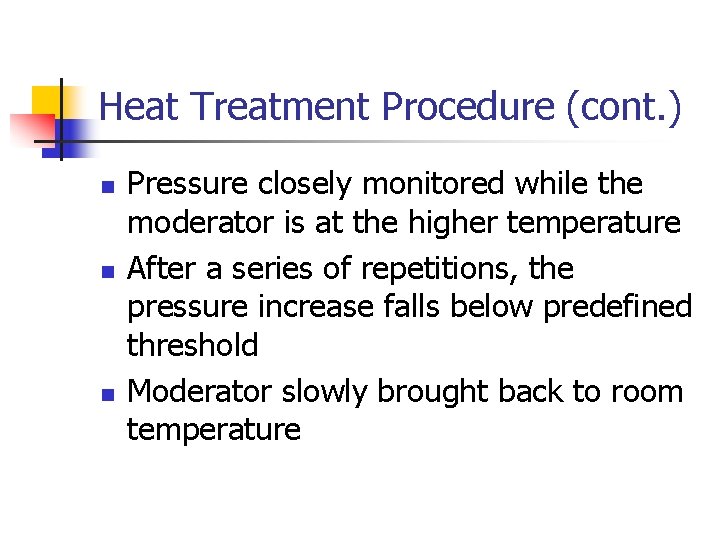 Heat Treatment Procedure (cont. ) n n n Pressure closely monitored while the moderator