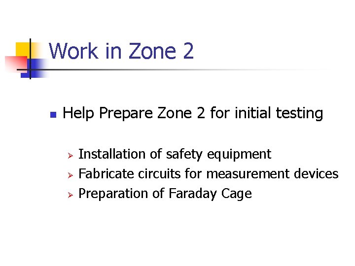 Work in Zone 2 n Help Prepare Zone 2 for initial testing Ø Ø
