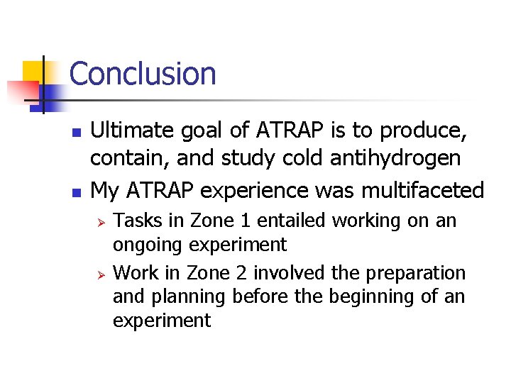 Conclusion n n Ultimate goal of ATRAP is to produce, contain, and study cold