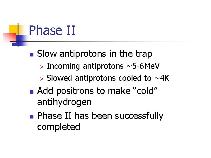 Phase II n Slow antiprotons in the trap Ø Ø n n Incoming antiprotons