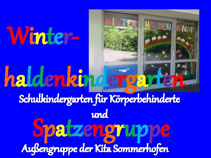 Winterhaldenkindergarten Schulkindergarten für Körperbehinderte und Spatzengruppe Außengruppe der Kita Sommerhofen 