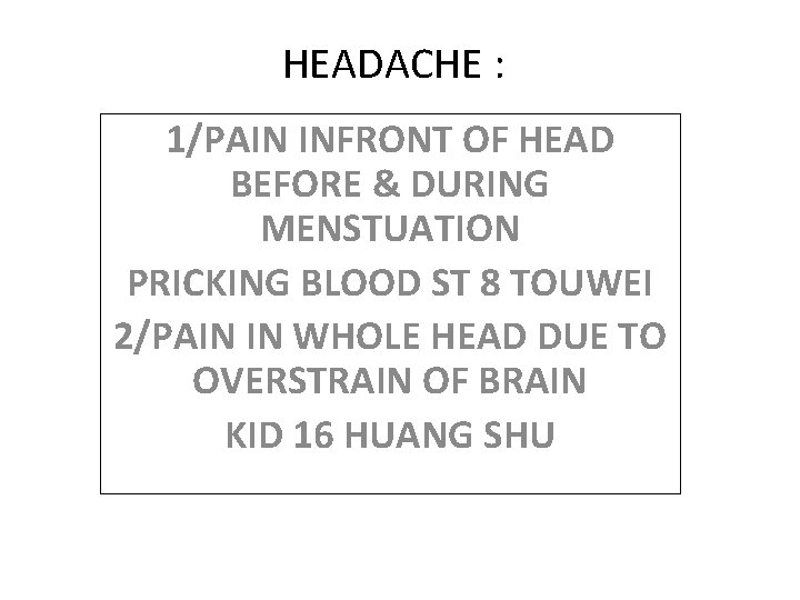 HEADACHE : 1/PAIN INFRONT OF HEAD BEFORE & DURING MENSTUATION PRICKING BLOOD ST 8