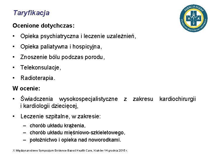 Taryfikacja Ocenione dotychczas: • Opieka psychiatryczna i leczenie uzależnień, • Opieka paliatywna i hospicyjna,