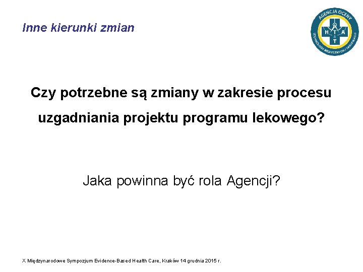 Inne kierunki zmian Czy potrzebne są zmiany w zakresie procesu uzgadniania projektu programu lekowego?