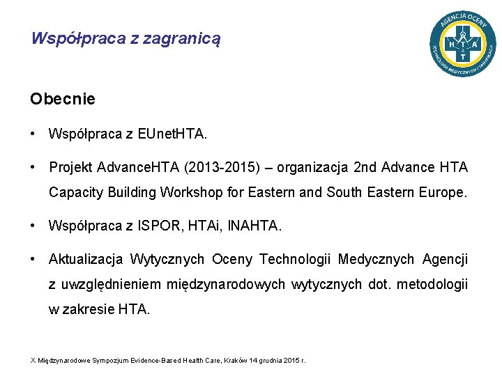 Współpraca z zagranicą Obecnie • Współpraca z EUnet. HTA. • Projekt Advance. HTA (2013