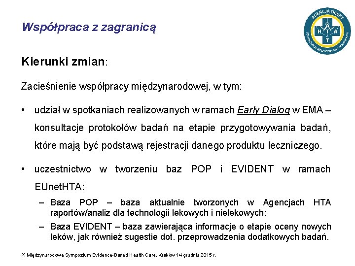 Współpraca z zagranicą Kierunki zmian: Zacieśnienie współpracy międzynarodowej, w tym: • udział w spotkaniach