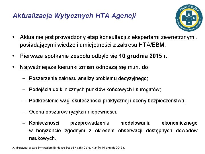 Aktualizacja Wytycznych HTA Agencji • Aktualnie jest prowadzony etap konsultacji z ekspertami zewnętrznymi, posiadającymi