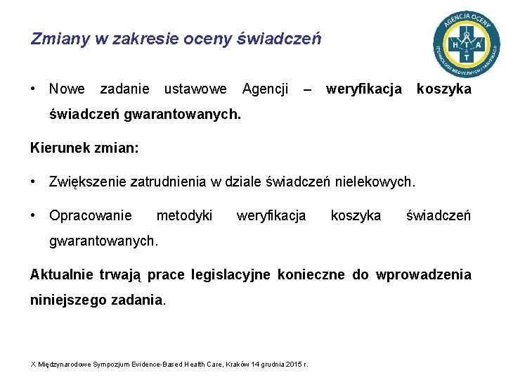 Zmiany w zakresie oceny świadczeń • Nowe zadanie ustawowe Agencji – weryfikacja koszyka świadczeń