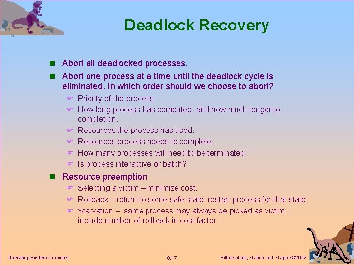 Deadlock Recovery n Abort all deadlocked processes. n Abort one process at a time