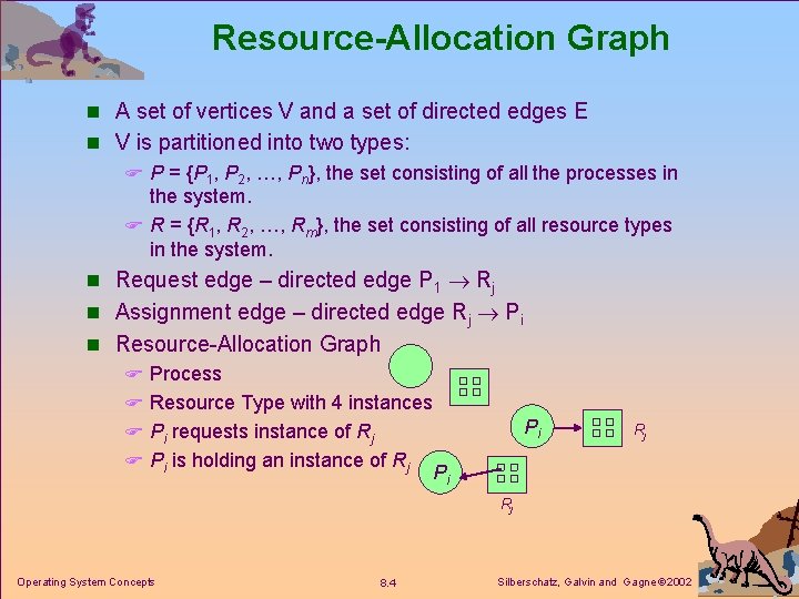 Resource-Allocation Graph n A set of vertices V and a set of directed edges