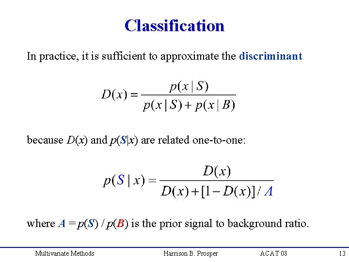 Classification In practice, it is sufficient to approximate the discriminant because D(x) and p(S|x)