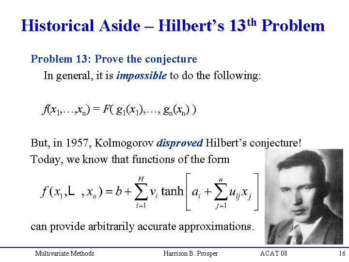Historical Aside – Hilbert’s 13 th Problem 13: Prove the conjecture In general, it