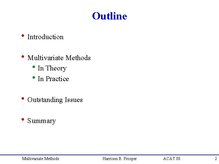 Outline h Introduction h Multivariate Methods h. In Theory h. In Practice h Outstanding