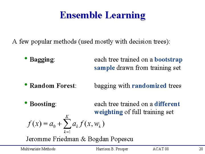 Ensemble Learning A few popular methods (used mostly with decision trees): h. Bagging: each