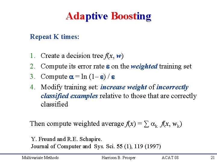 Adaptive Boosting Repeat K times: 1. 2. 3. 4. Create a decision tree f(x,