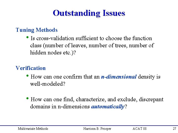 Outstanding Issues Tuning Methods h. Is cross-validation sufficient to choose the function class (number