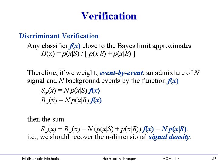 Verification Discriminant Verification Any classifier f(x) close to the Bayes limit approximates D(x) =