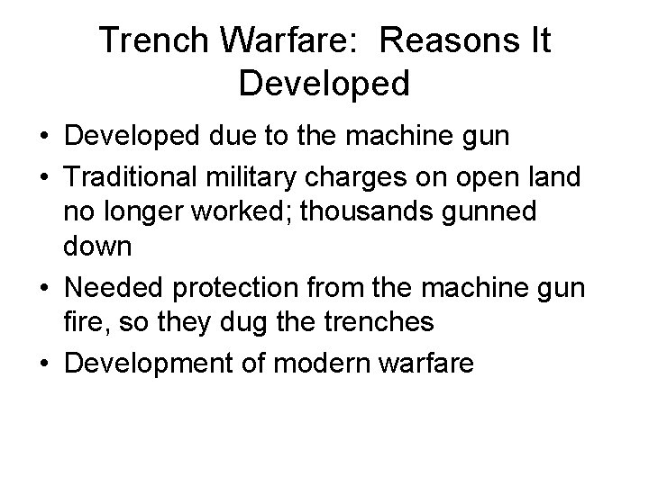 Trench Warfare: Reasons It Developed • Developed due to the machine gun • Traditional