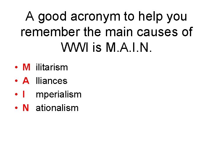 A good acronym to help you remember the main causes of WWI is M.