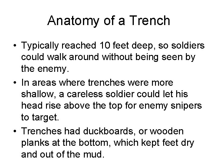 Anatomy of a Trench • Typically reached 10 feet deep, so soldiers could walk
