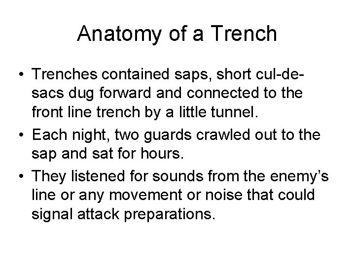 Anatomy of a Trench • Trenches contained saps, short cul-desacs dug forward and connected